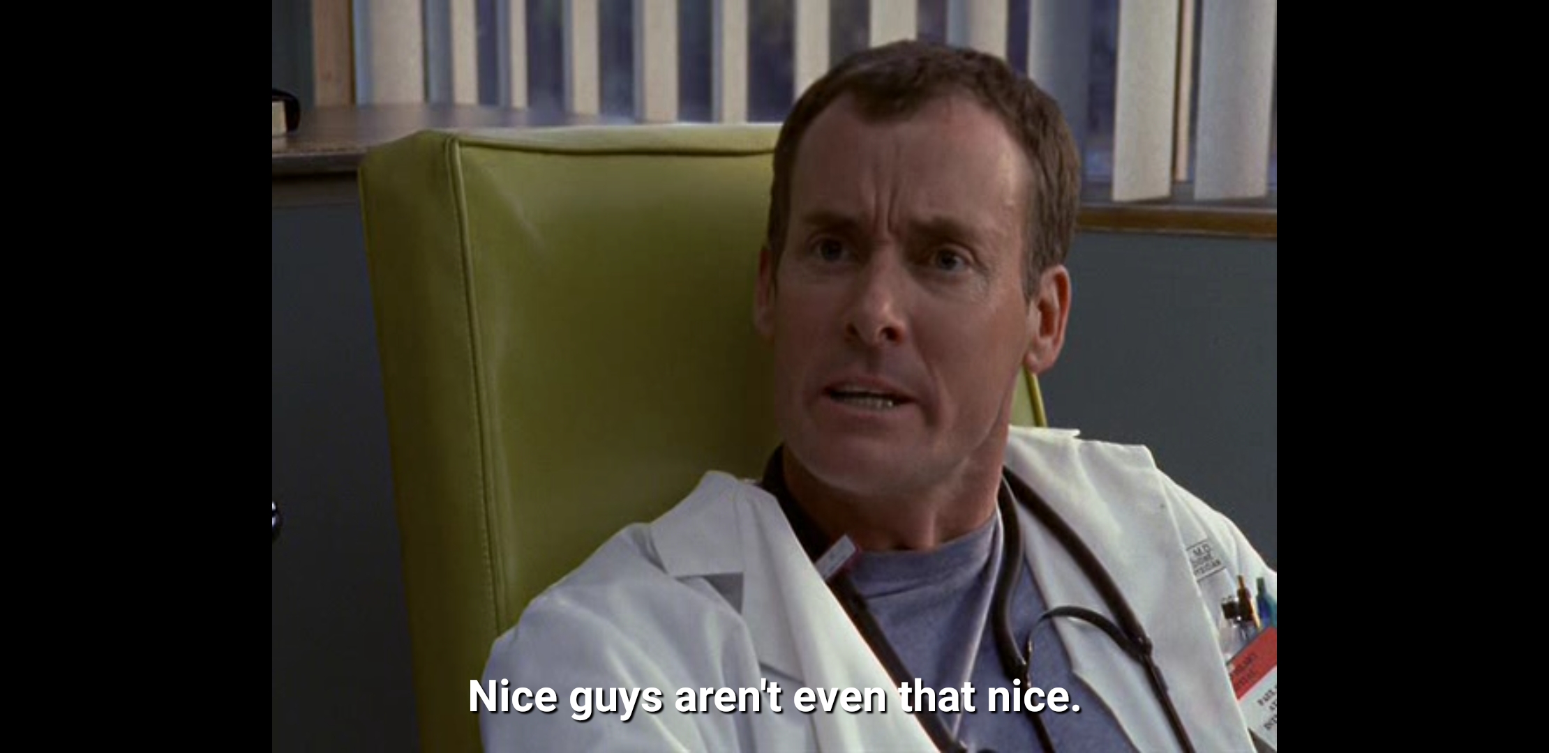I was watching season 1 of scrubs and Dr. Cox spewed out this life