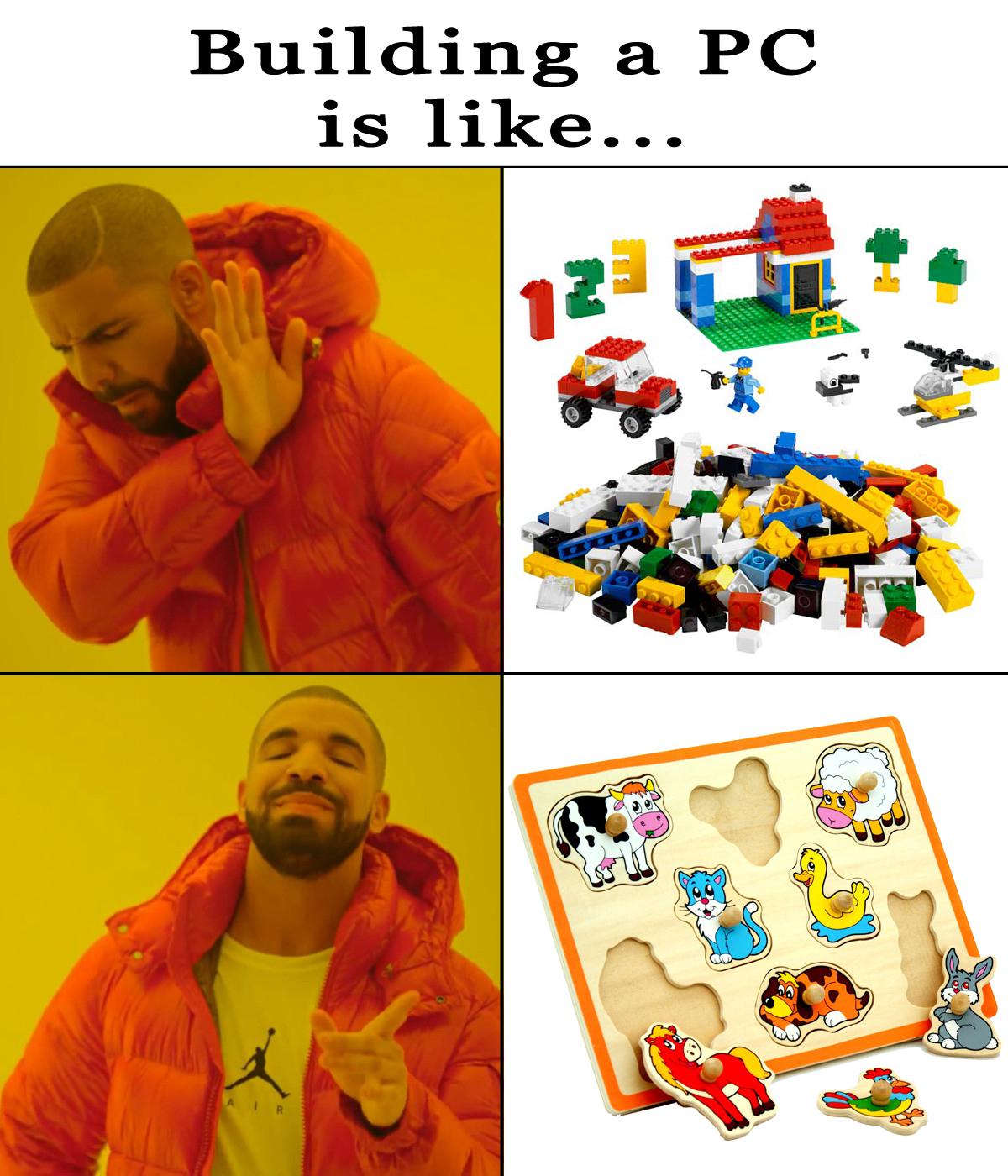 People say building a PC is like Legos for adults. I think that's still
