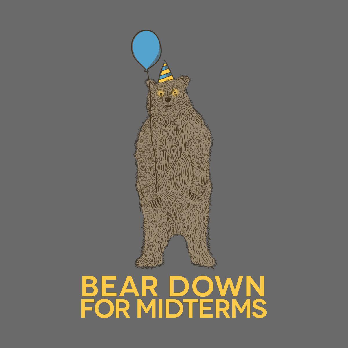 BEAR DOWN FOR MIDTERMS!