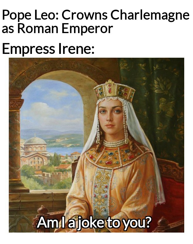 Charlemagne Yes, yes you are. r/HistoryMemes