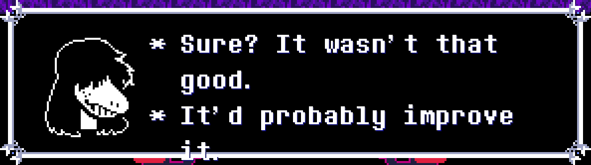 Fact This is the only time in Deltarune where text is slightly off the dialogue box. Deltarune