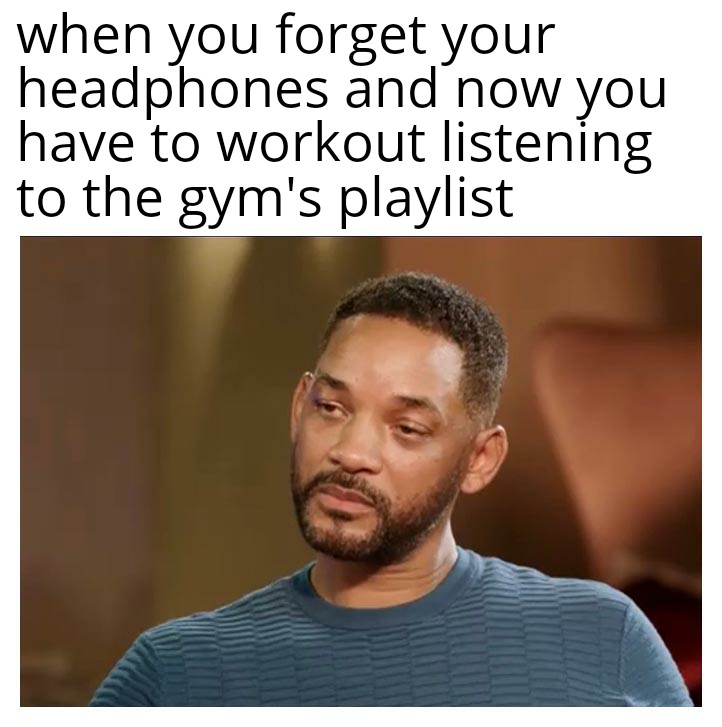 People who don't wear headphones to the gym are psychopaths r/GymMemes