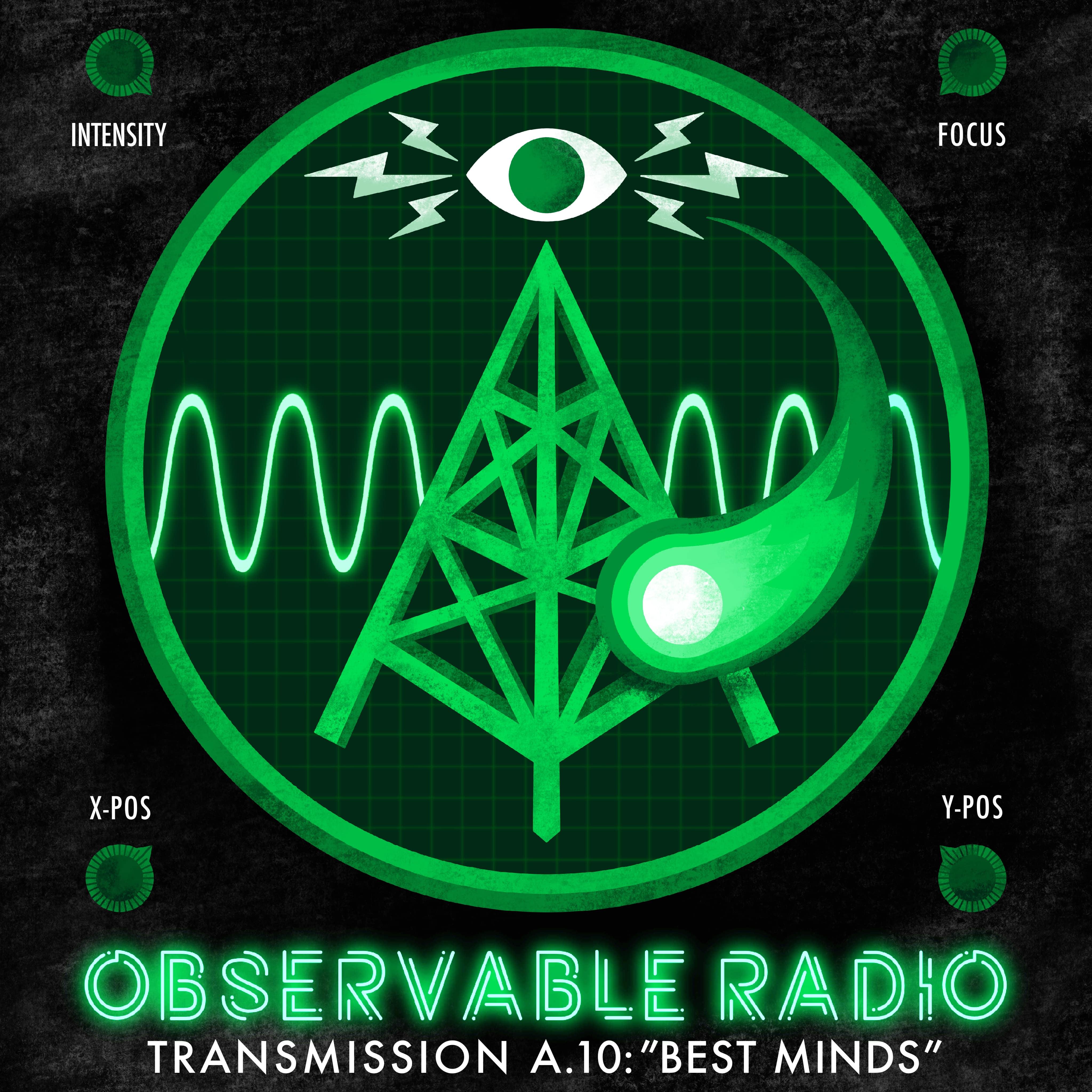 Observable Radio Transmission A.10 "Best Minds" r/audiodrama