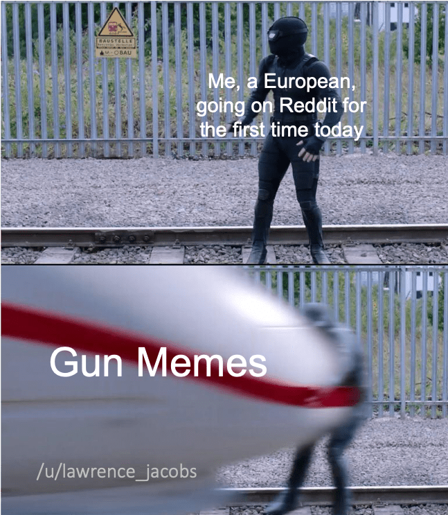 We don't even have guns memes