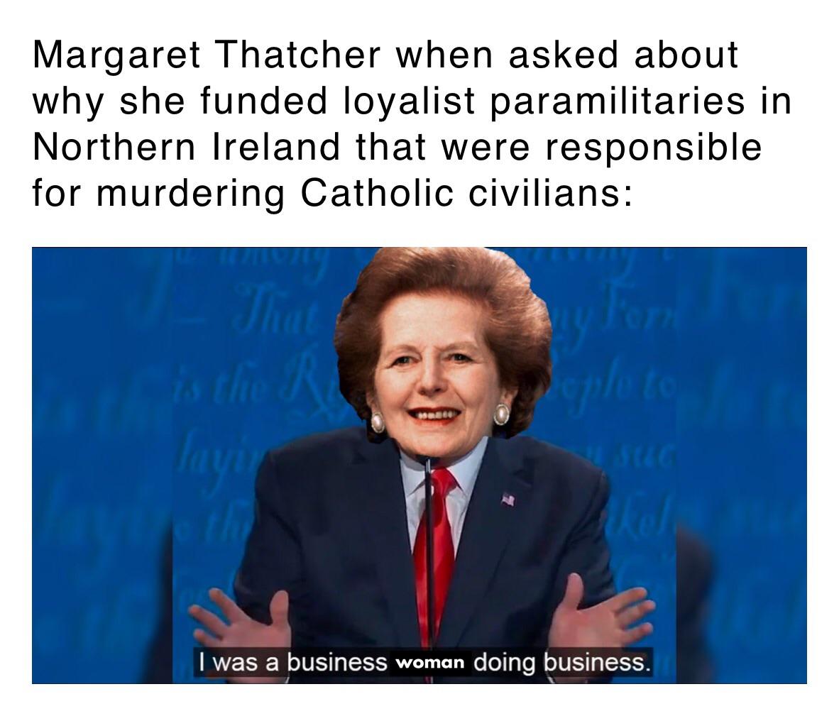 Thatcher wasn’t out to make friends HistoryMemes