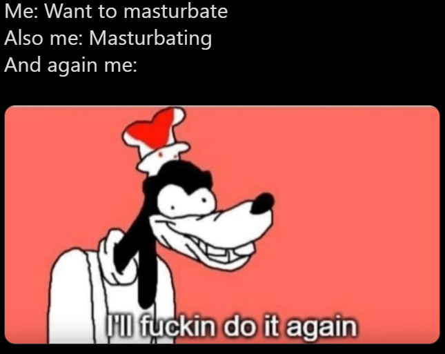 And finally find death as masturbating 43 times in a row r/memes