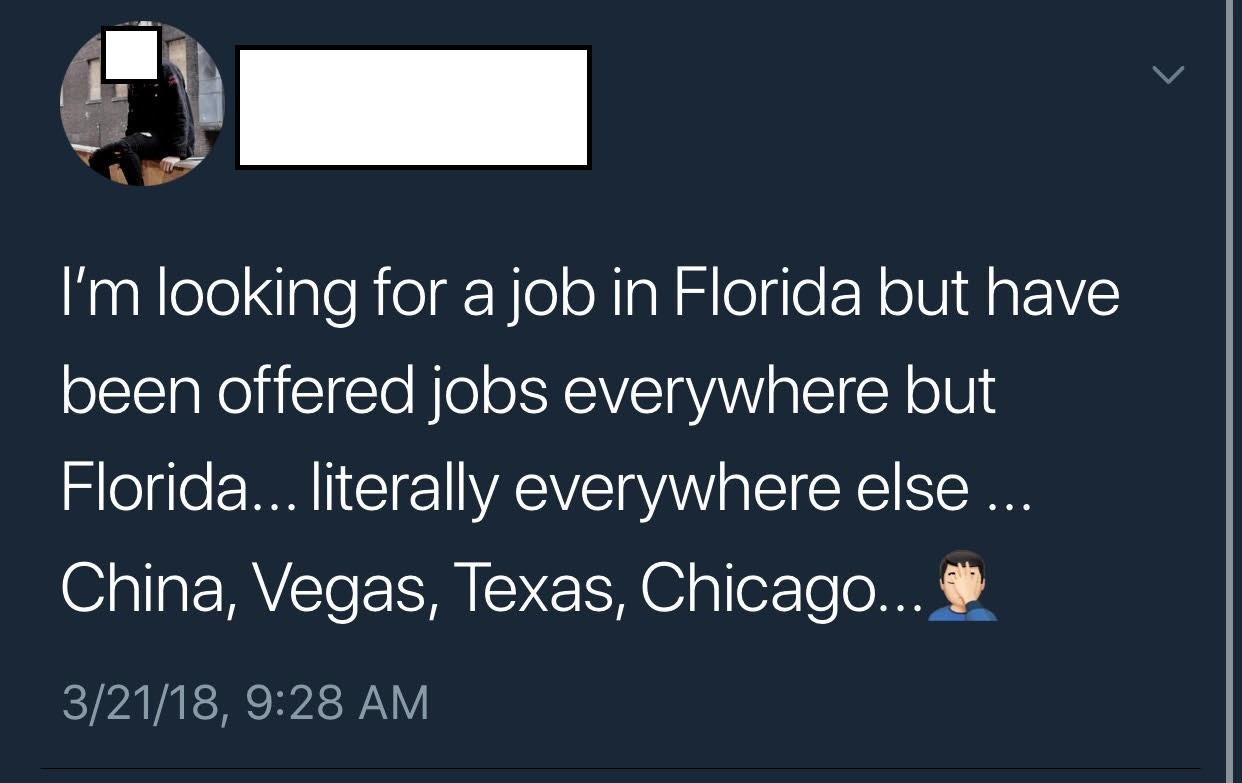 Guy just wants job in Florida but only gets offers literally everywhere