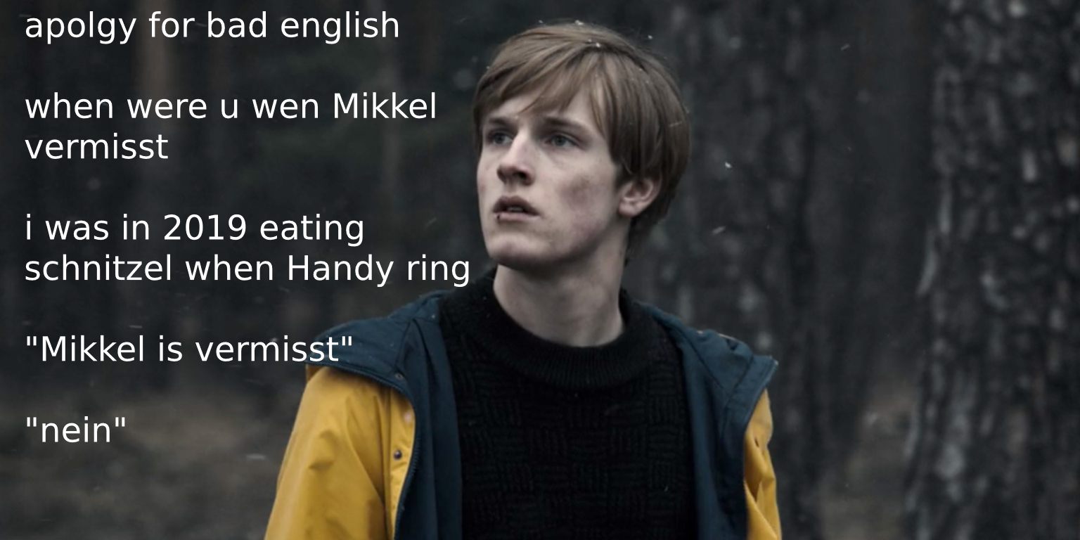 when were u wen Mikkel vermisst r/DarK