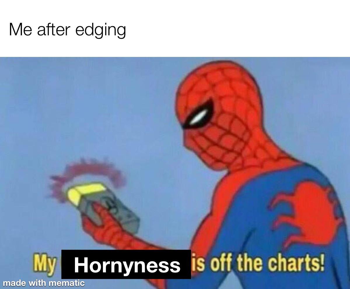 I had so much luck my friend called me while edging, he actually saved