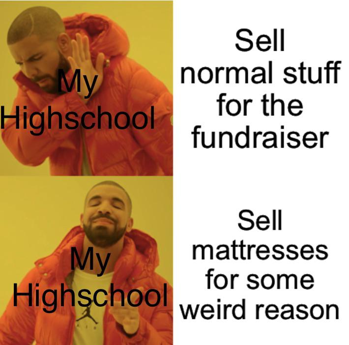 My Highschool is selling mattresses for some weird reason r/school_memes