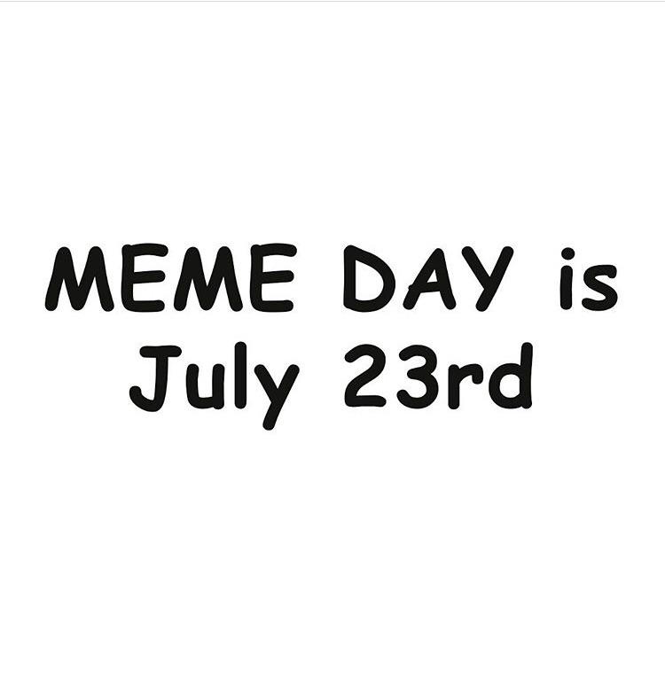 International MEME DAY to be on July 23 of every year. r