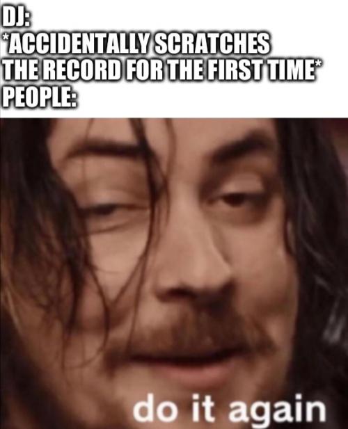 *record scratch* *freeze frame* r/memes