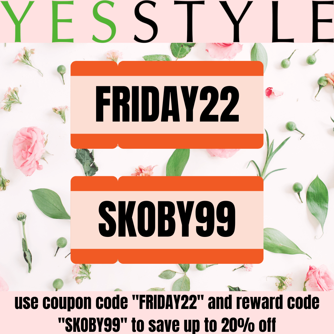 Yesstyle coupon use coupon code "HURRY22" and reward code "SKOBY99