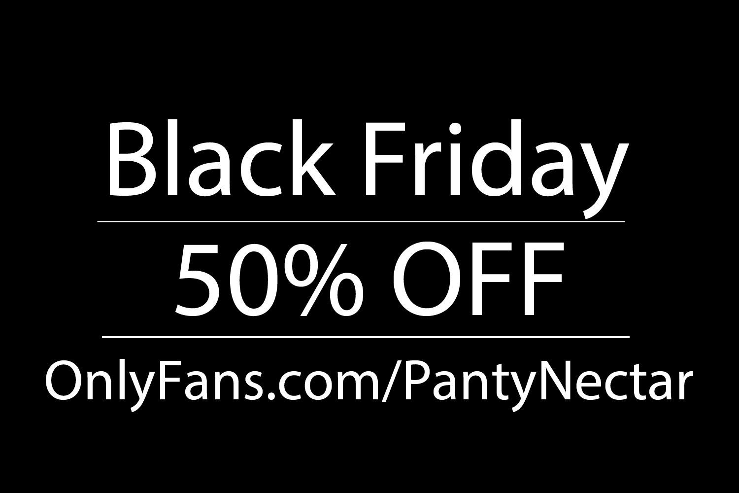 Black Friday Sale 50 OFF!!! u/PantyNectar