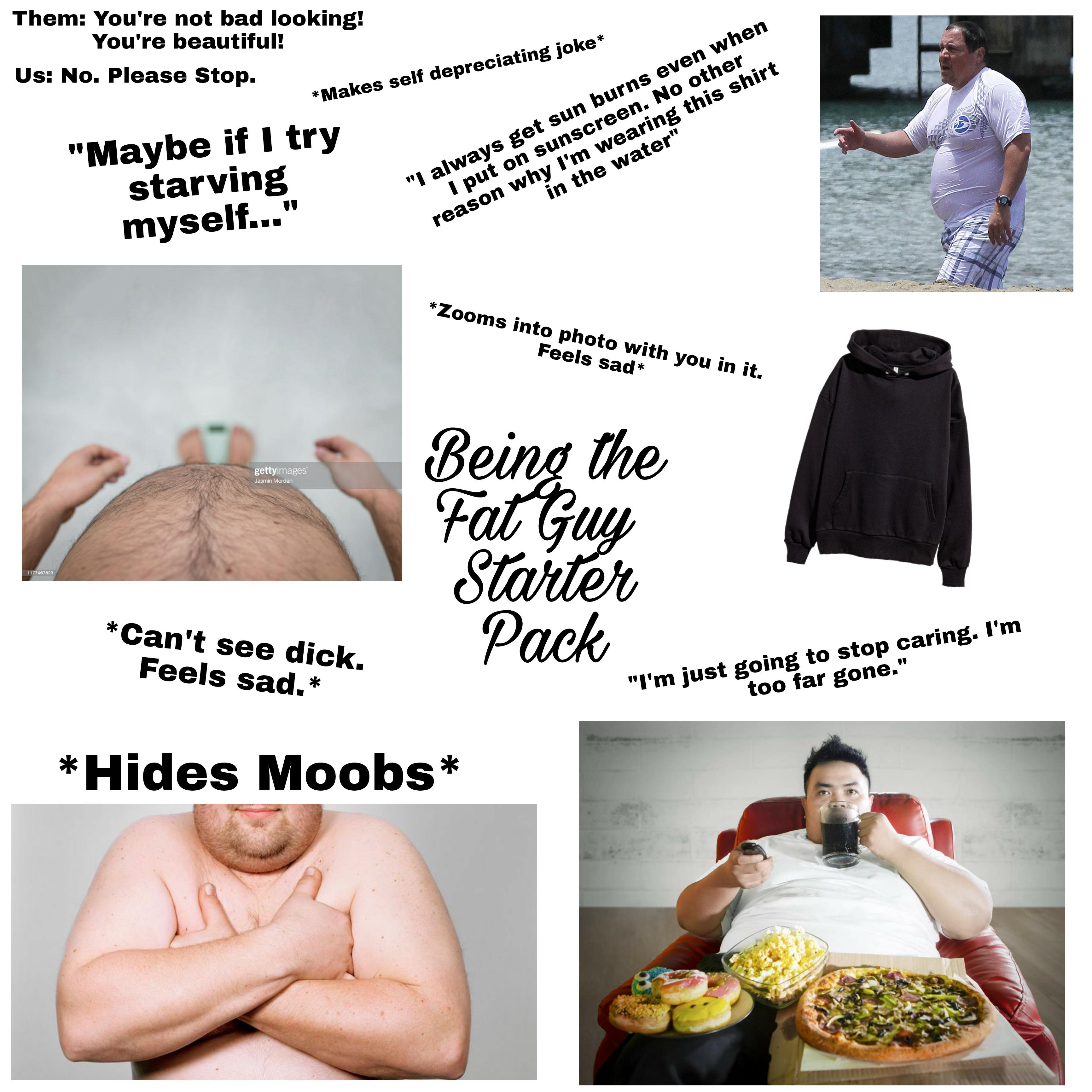 Being The Fat Guy Starter Pack r/starterpacks