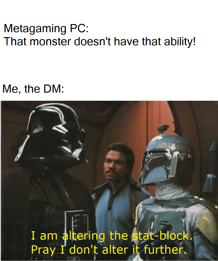 Perhaps you feel you're being treated unfairly? dndmemes