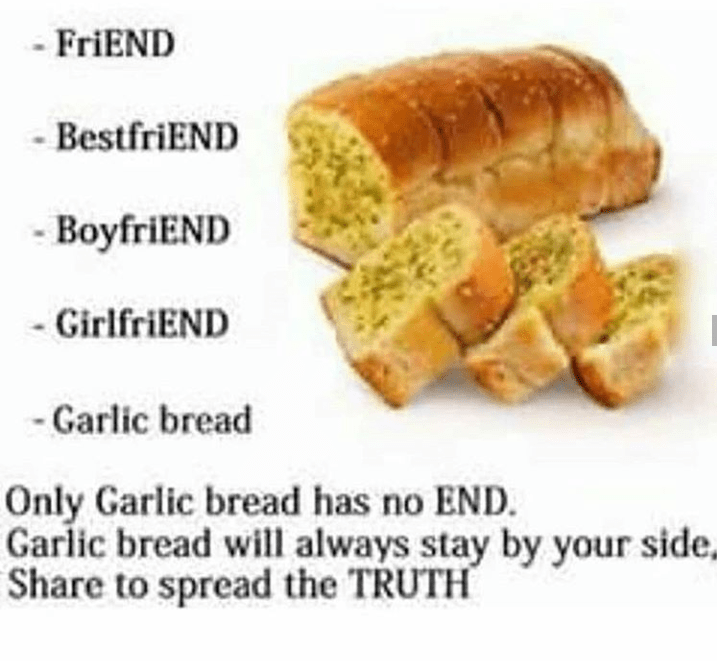 Only garlic bread has no end GarlicBreadMemes