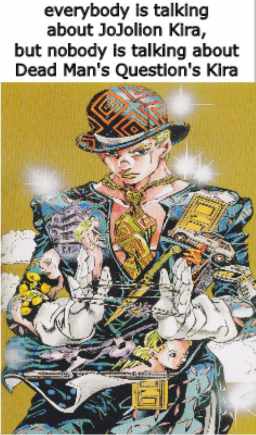 There's Diamond is Unbreakable Kira, there's JoJolion Kira, but nobody