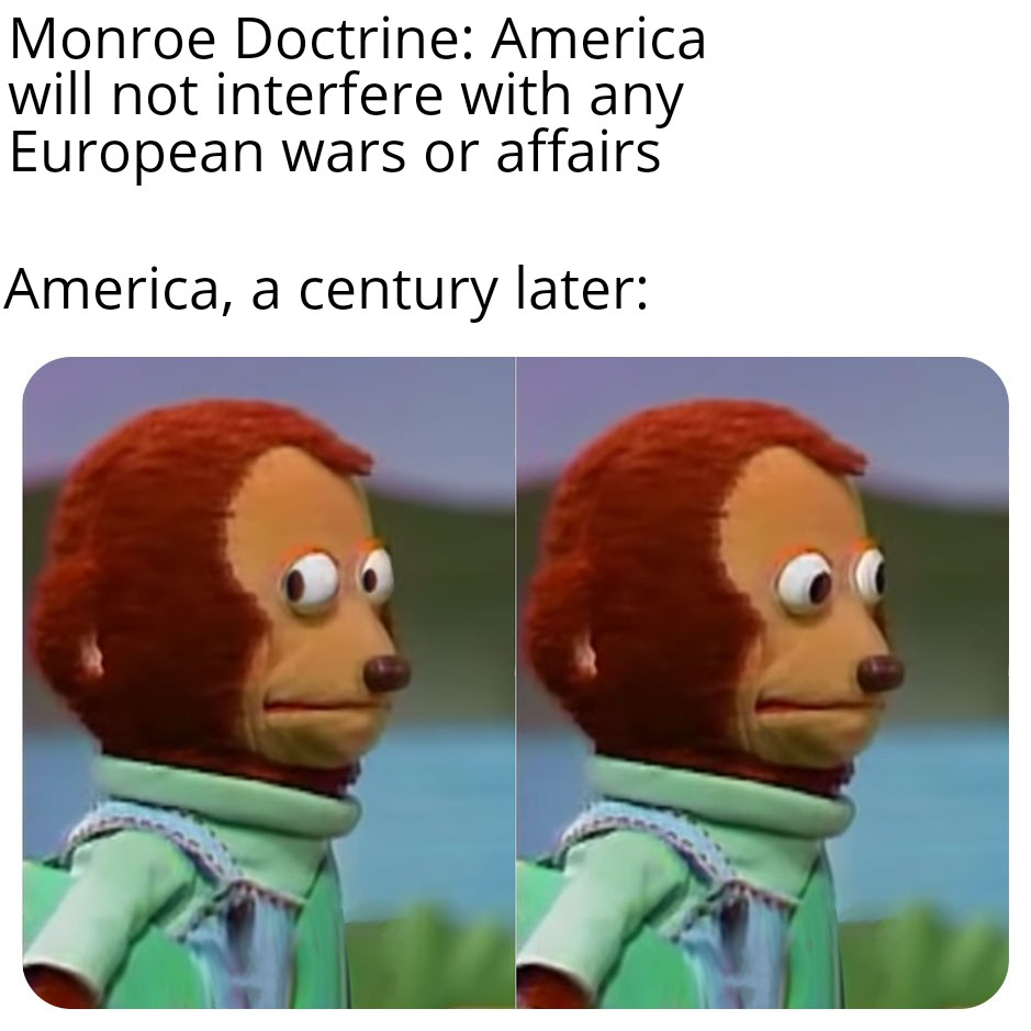 Monroe Doctrine? Never heard of her HistoryMemes
