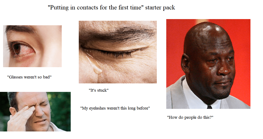 Putting in contacts for the first time starter pack : r/starterpacks