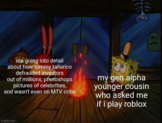 He wasn’t even on MTV cribs r/GenZ