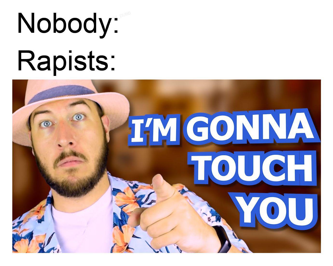 I WANT TO TOUCH YOU! r/memes
