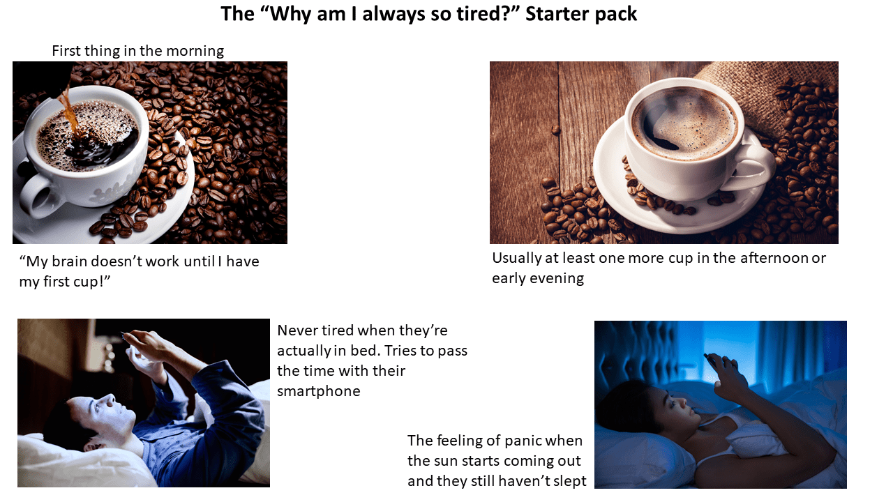 The "Why am I always so tired?" starterpack r/starterpacks