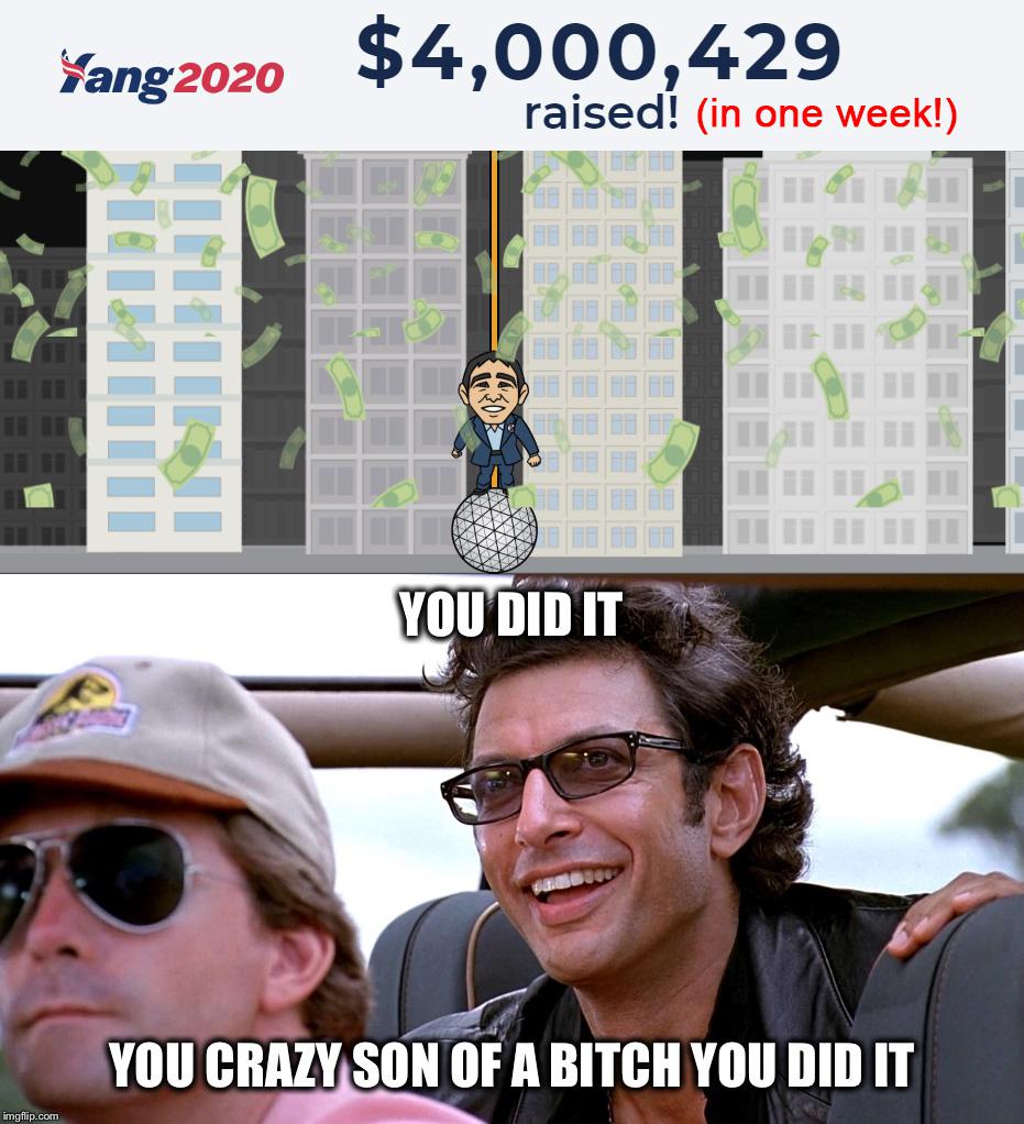 You did it, you crazy son of a bitch. You did it