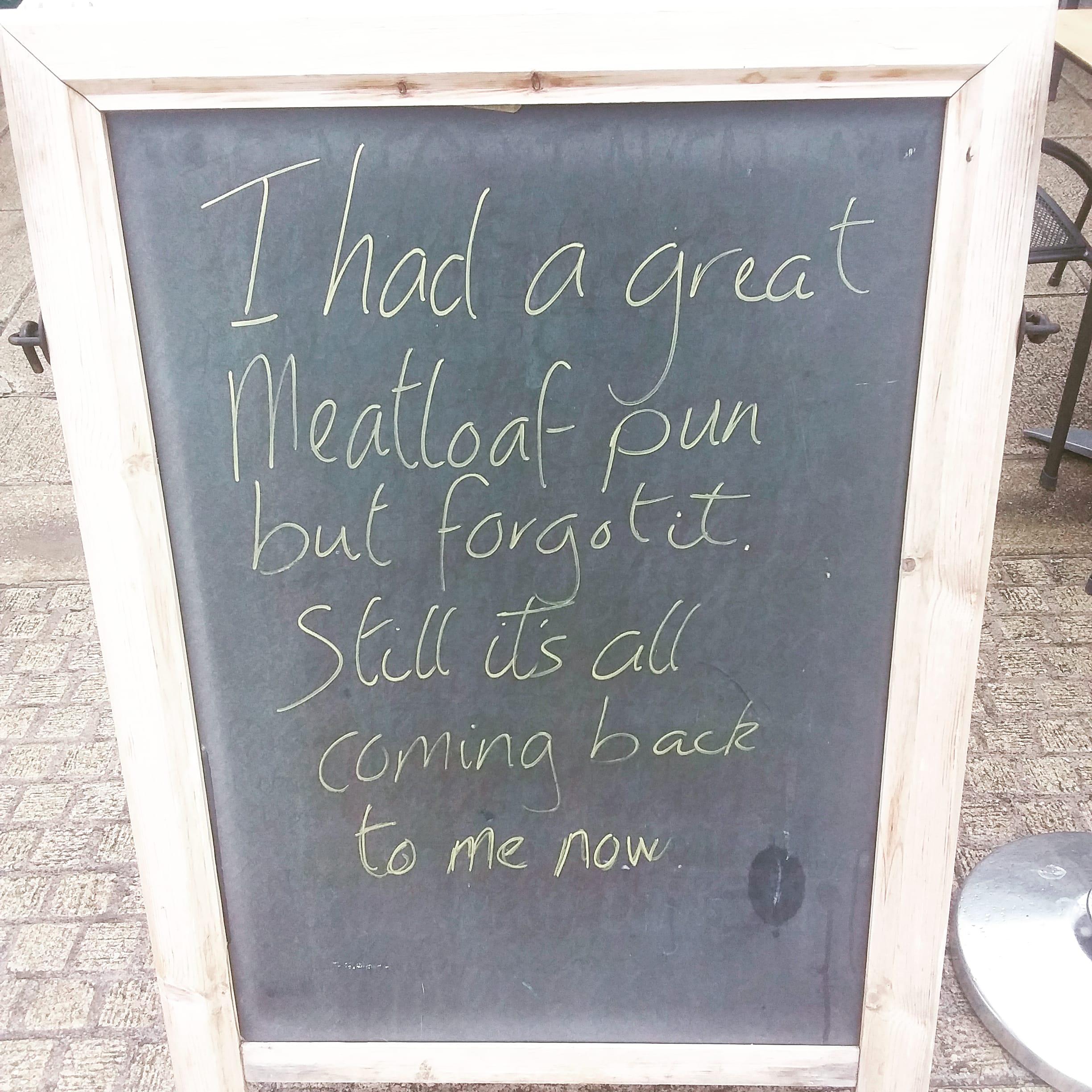 The last Meatloaf one. r/punnychalkboards