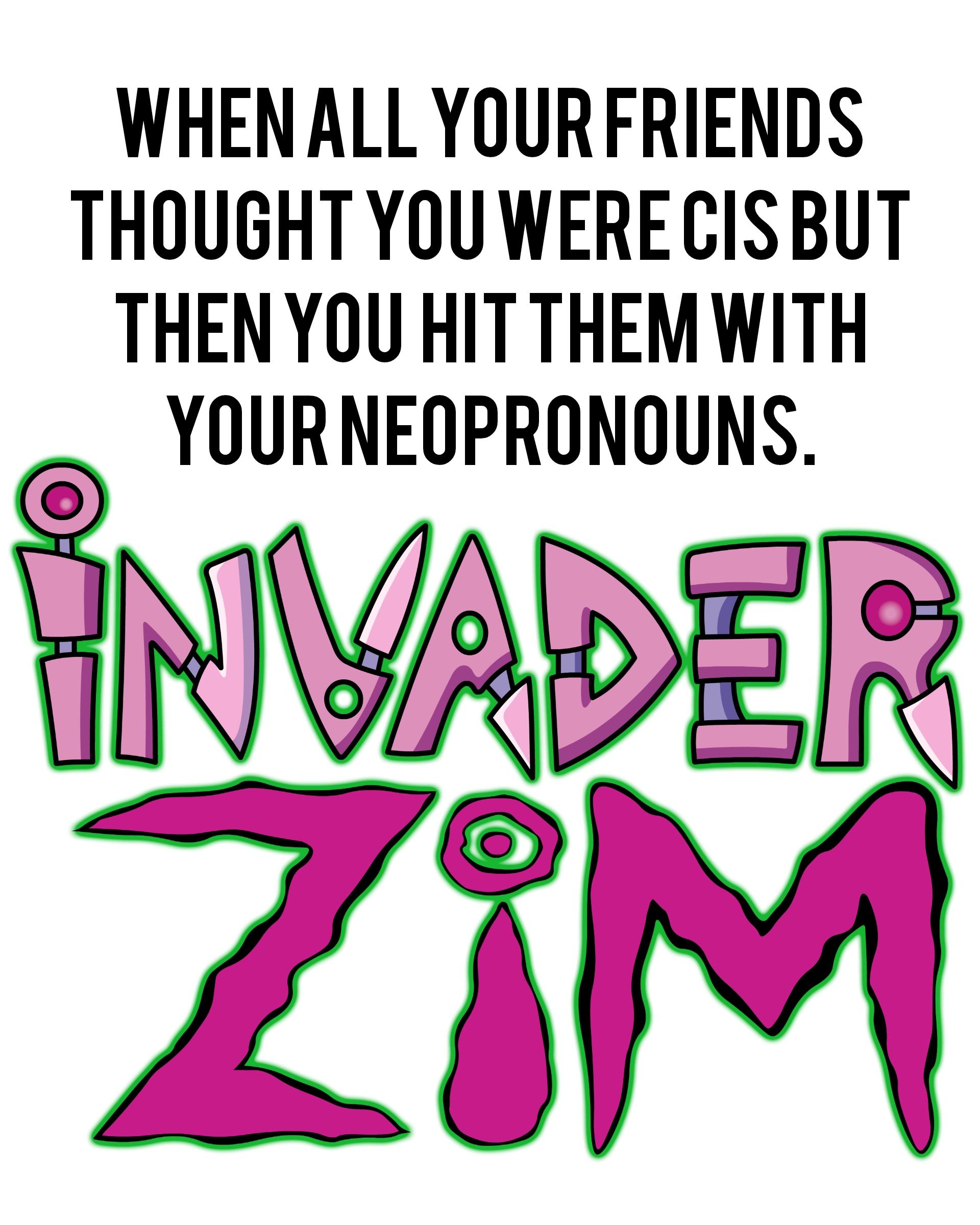 Invader Ze/Zim/Zir r/traaaaaaannnnnnnnnns