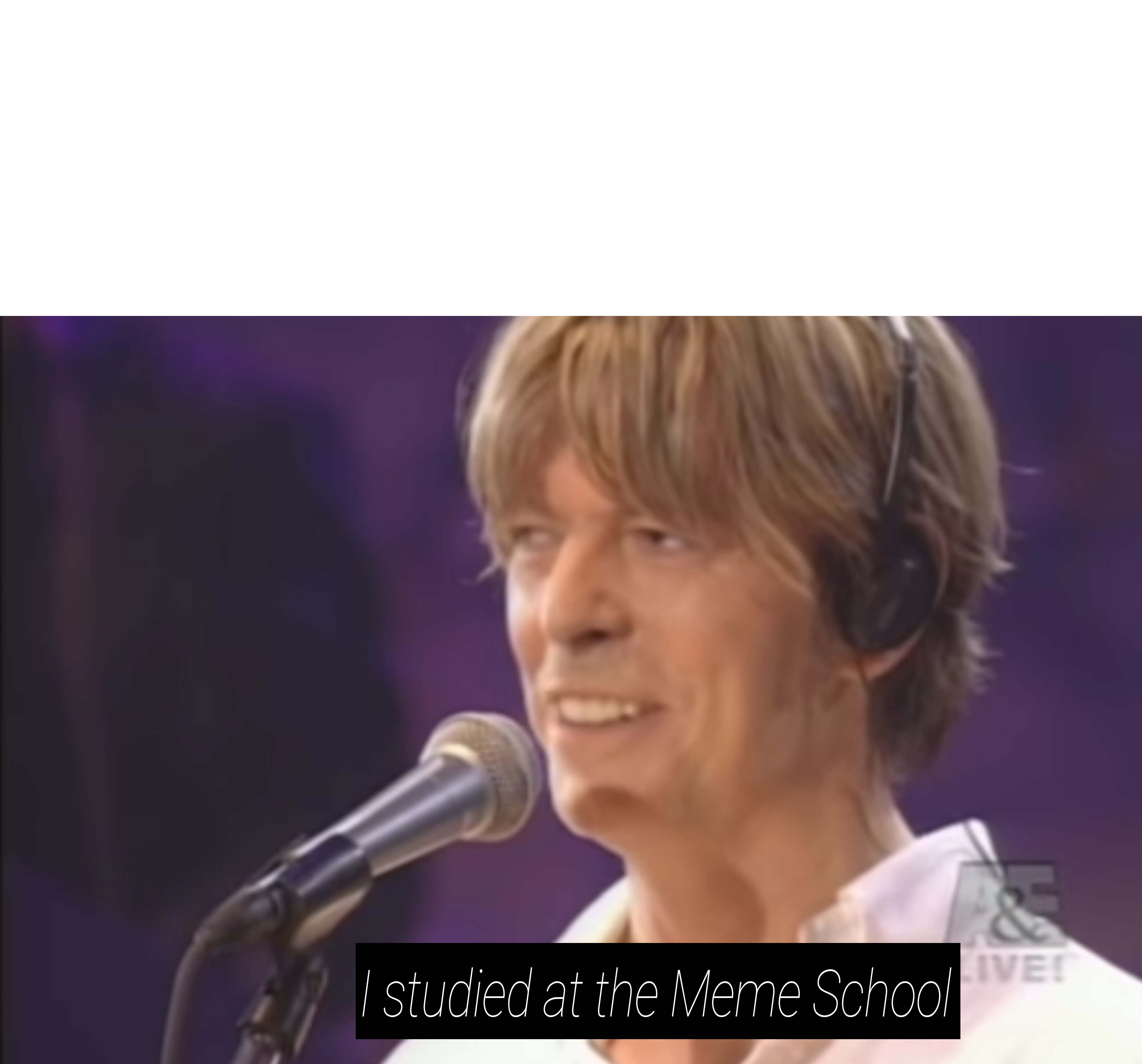 David Bowie has made meme school, this is for boys that make meta memes