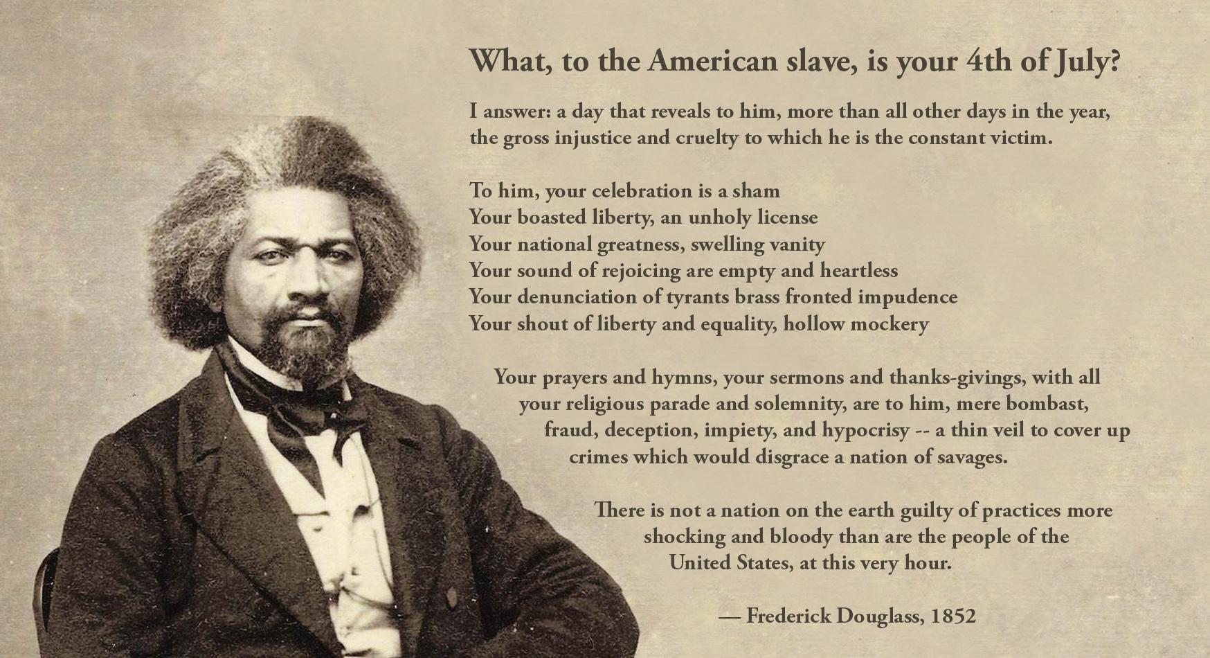 "What, to the American slave, is your 4th of July?" Frederick