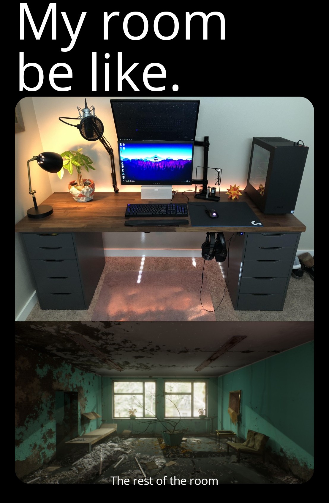 As long as my desk is clean. The rest, in my mind, is also clean. r/memes