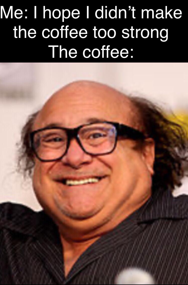 Now that’s a strong cup of coffee r/memes