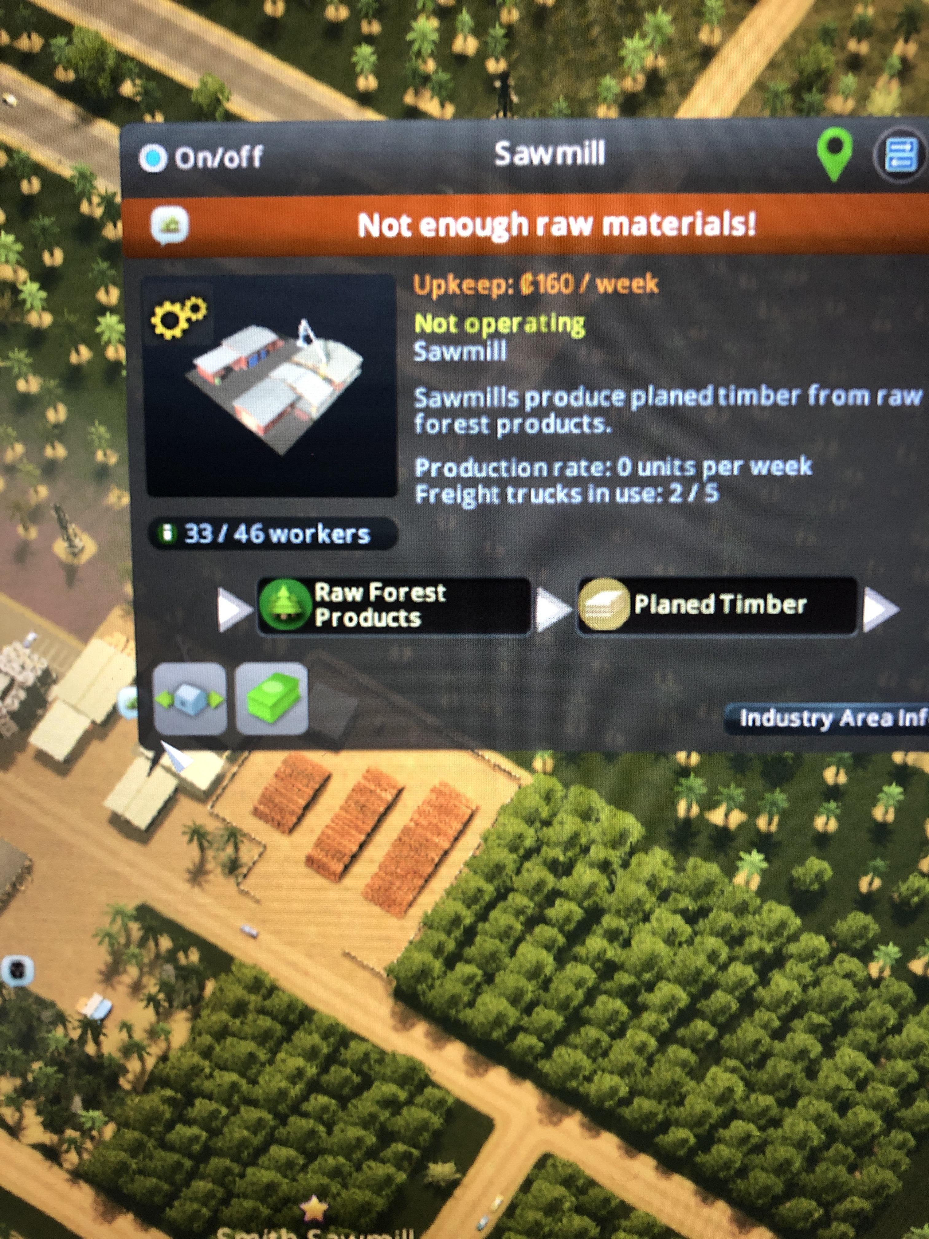 Not enough raw materials when there’s 3 plantations right around and a full log yard? r