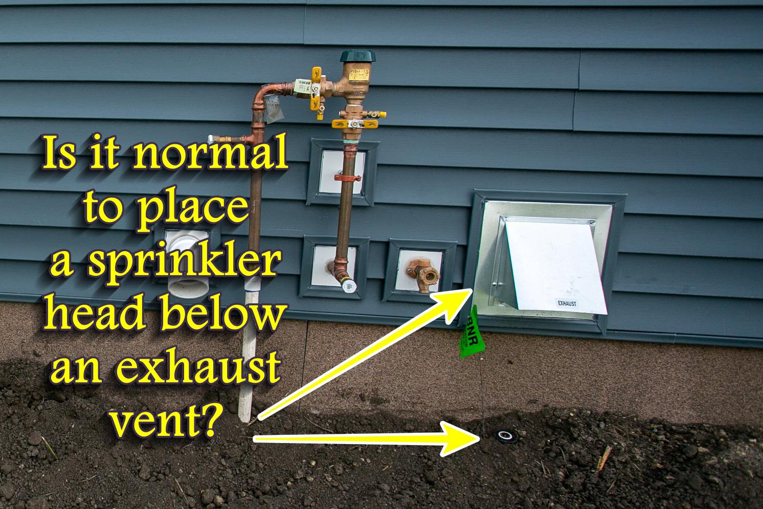 New House Is it normal to install a sprinkler head directly below an