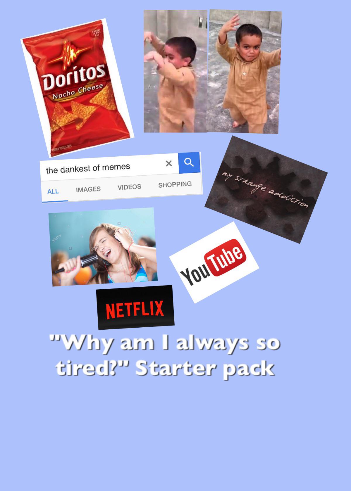 Why am I always so tired starter pack r/starterpacks