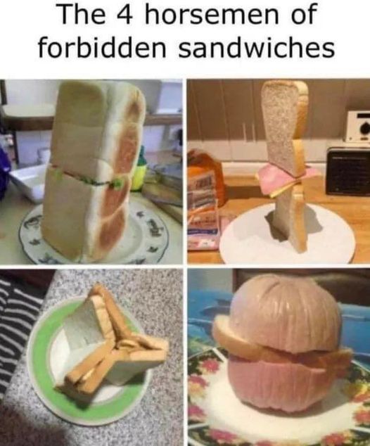 The 4 horsemen of forbidden sandwiches. Full bread, towich, the council