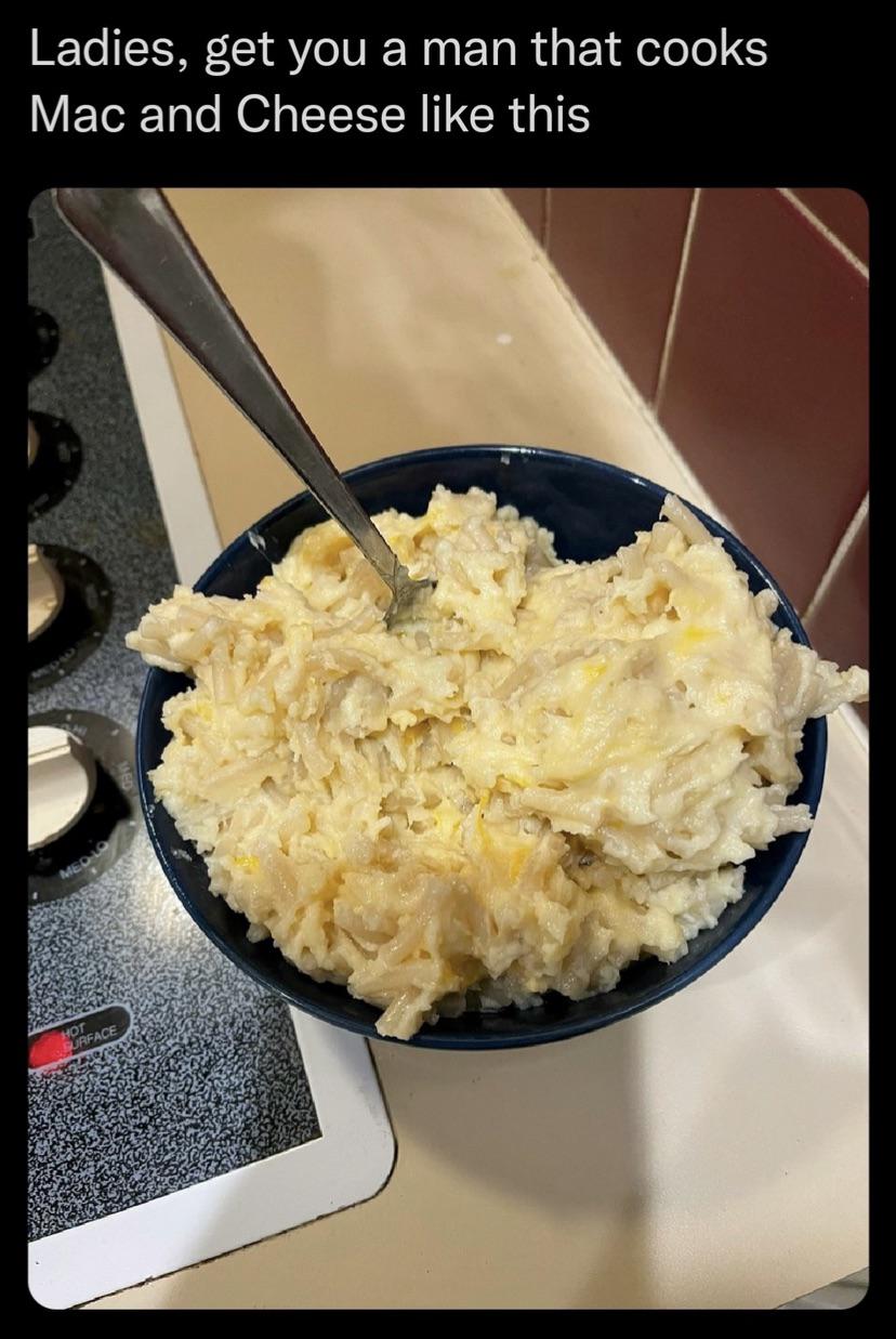 “Get yourself a man who knows how to cook Mac and Cheese.” r