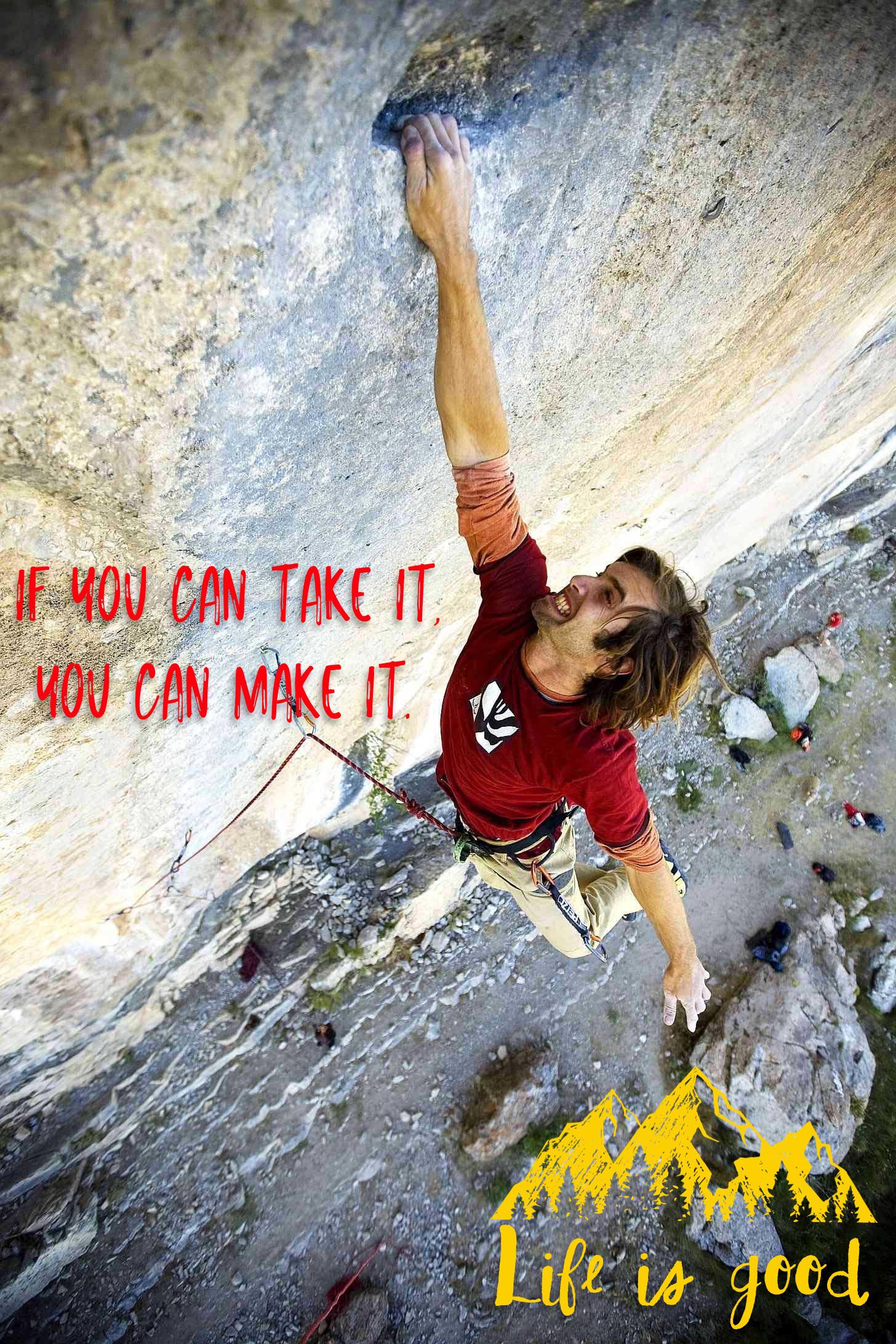 I enjoy rock climbing and a quote from a movie popped into my head and