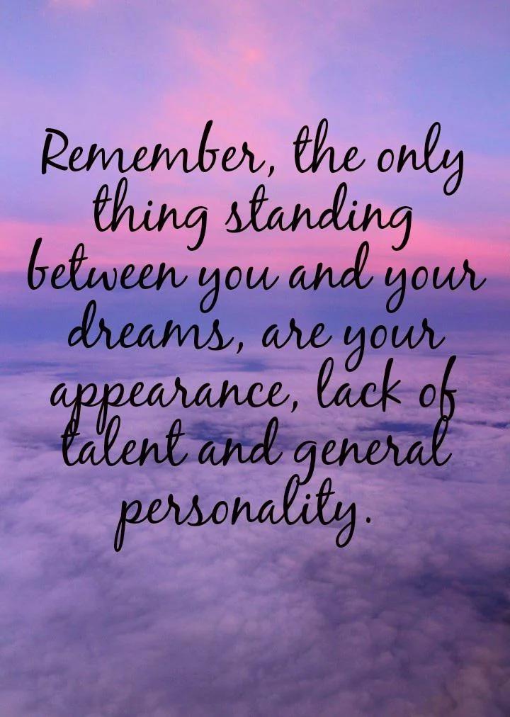 The Only Thing Standing Between You And Your Dreams