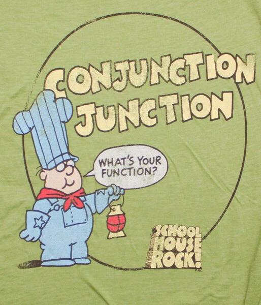 Schoolhouse Rock! 🎶 "Conjunction junction, what's your function?" 🎶 r