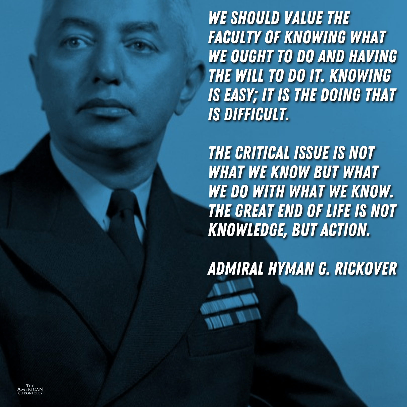 "The great end of life is not knowledge, but action." Adm. Hyman Rickover [1620x1620] r