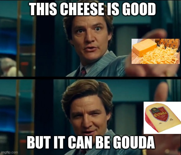 Cheesy meme r/Cheese