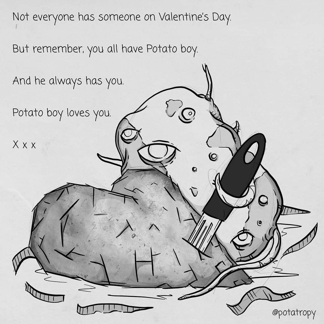 Potato boy loves you I think you're ok. Thank you to this sub for how