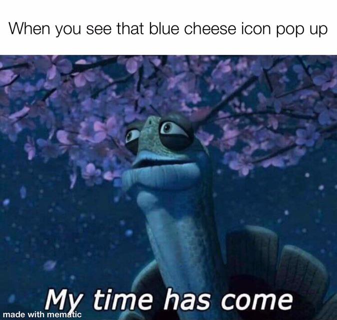 Got that blue cheese for your burger r/memes