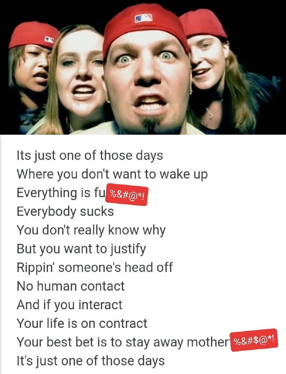 Who could of thought that 21 years later some Limp Bizkit lyrics would