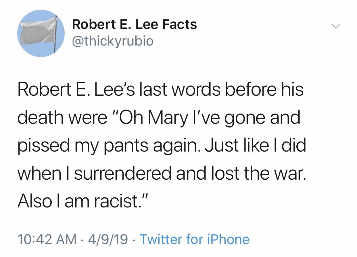 General Lee’s last words clearly weren’t thought out ahead of time r