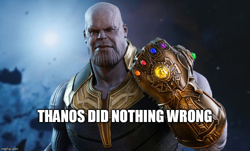 Thanos did nothing wrong memes