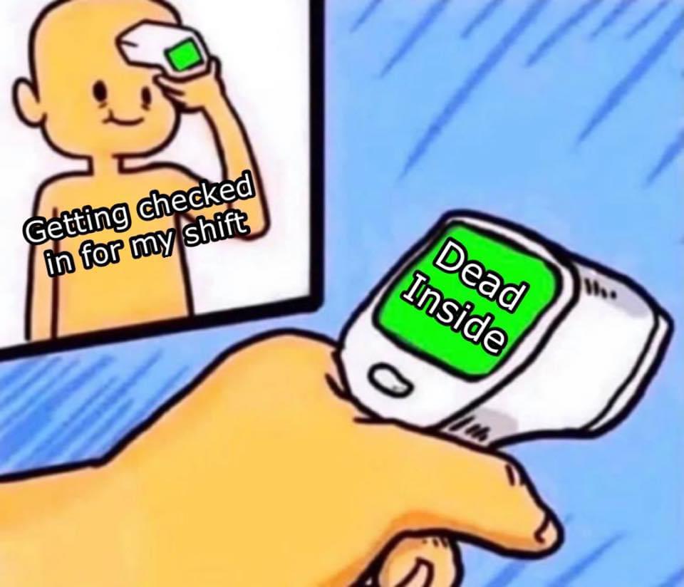 Every day, walking in the front door for my temperature check, after